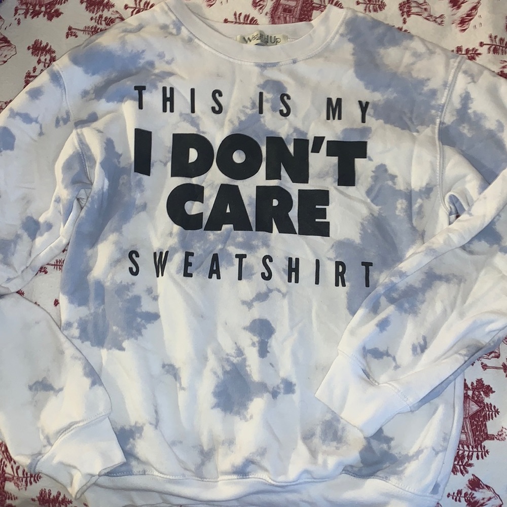 XS “this is my i don’t care sweatshirt” tie dyed
